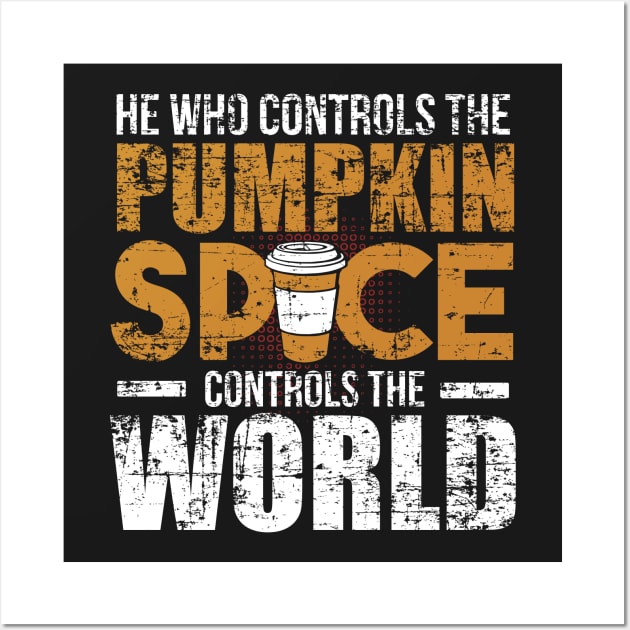 He Who Controls the Pumpkin Spice Controls the World Wall Art by SolarFlare